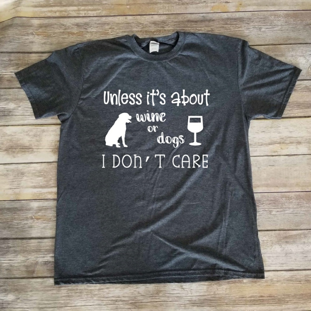 Only Care About Wine and Dogs - Unisex tshirt